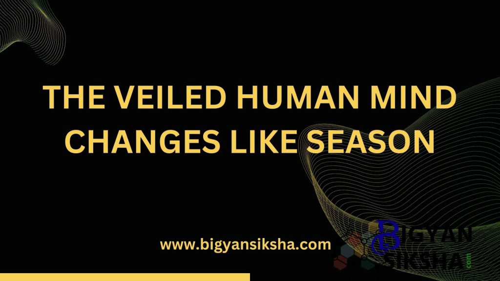 THE VEILED HUMAN MIND CHANGES LIKE SEASON