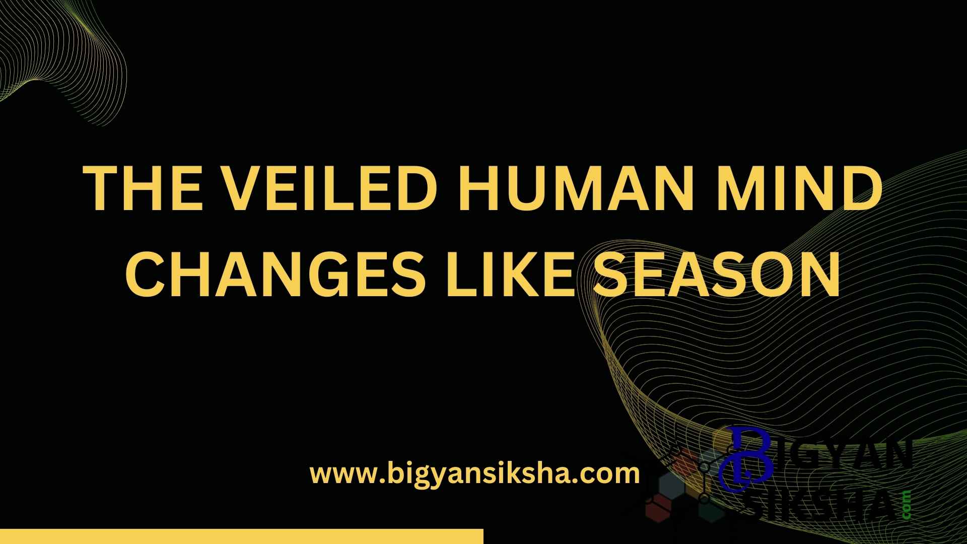 THE VEILED HUMAN MIND CHANGES LIKE SEASON